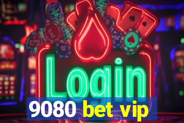 9080 bet vip